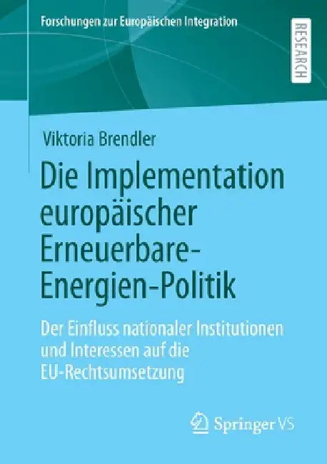 Die Implementation Europäischer Erneuerbare-Energien-Politik: Der Einfluss Nationaler Institutionen Und Interessen Auf Die Eu-Rechtsumsetzung by Viktoria Brendler