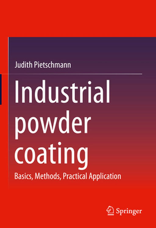 Industrial powder coating: Basics Methods Practical Application by Pietschmann