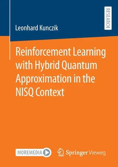 Reinforcement Learning with Hybrid Quantum Approximation in the Nisq Context by Leonhard Kunczik