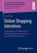 Online Shopping Intentions: Antecedents and Moderators of Shopping Intention Formation in New Fields of E-Commerce by Anne Fota