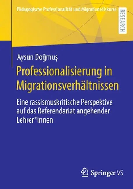 Professionalisierung in Migrationsverhältnissen: Eine Rassismuskritische Perspektive Auf Das Referendariat Angehender Lehrer*innen by Aysun Doğmuş
