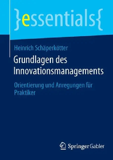 Grundlagen Des Innovationsmanagements: Orientierung Und Anregungen Für Praktiker by Heinrich Schäperkötter
