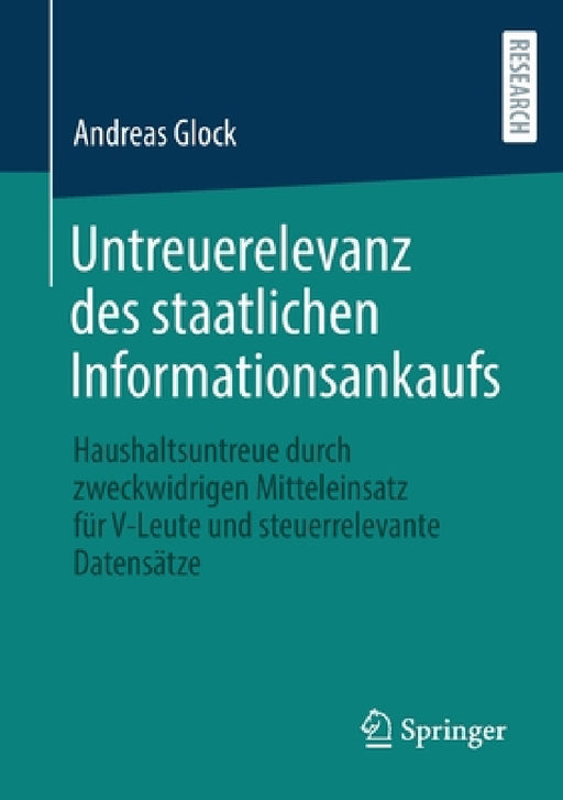 Untreuerelevanz Des Staatlichen Informationsankaufs: Haushaltsuntreue Durch Zweckwidrigen Mitteleinsatz Für V-Leute Und Steuerrelevante Datensätze by Andreas Glock