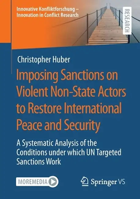 Imposing Sanctions on Violent Non-State Actors to Restore International Peace and Security: A Systematic Analysis of the Conditions Under Which Un Tar by Christopher Huber