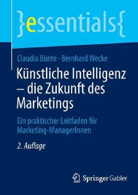 Künstliche Intelligenz - Die Zukunft Des Marketings: Ein Praktischer Leitfaden Für Marketing-Managerinnen by Claudia Bünte