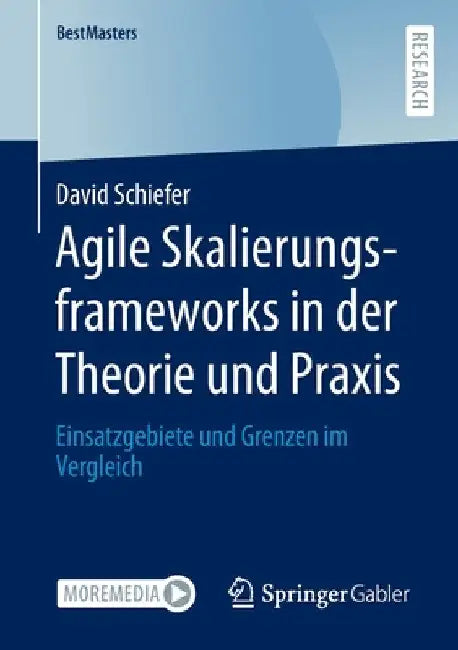 Agile Skalierungsframeworks in Der Theorie Und PRAXIS: Einsatzgebiete Und Grenzen Im Vergleich by David Schiefer
