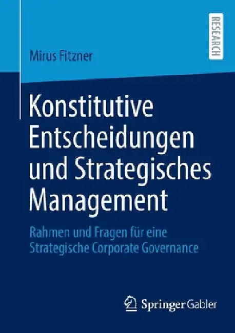 Konstitutive Entscheidungen Und Strategisches Management: Rahmen Und Fragen Für Eine Strategische Corporate Governance by Mirus Fitzner