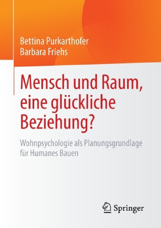 Mensch Und Raum, Eine Glückliche Beziehung?: Wohnpsychologie ALS Planungsgrundlage Für Humanes Bauen by Bettina Purkarthofer, Barbara Friehs