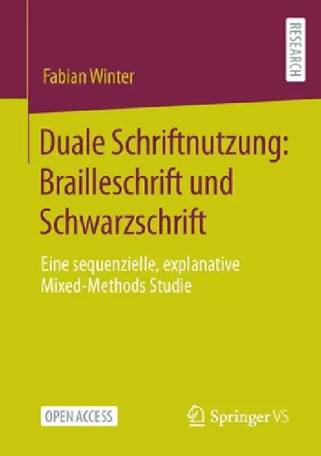Duale Schriftnutzung: Brailleschrift Und Schwarzschrift: Eine Sequenzielle, Explanative Mixed-Methods Studie by Fabian Winter