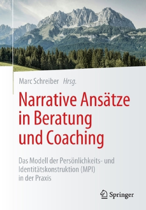 Narrative Ansätze in Beratung Und Coaching: Das Modell Der Persönlichkeits- Und Identitätskonstruktion (Mpi) in Der PRAXIS by Marc Schreiber