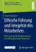 Ethische Führung Und Integrität Des Mitarbeiters: Untersuchung Der Korrelationen Zur Einstellung Gegenüber Korruption by Alwina Neumann