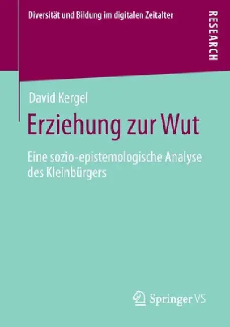 Erziehung Zur Wut: Eine Sozio-Epistemologische Analyse Des Kleinbürgers by David Kergel