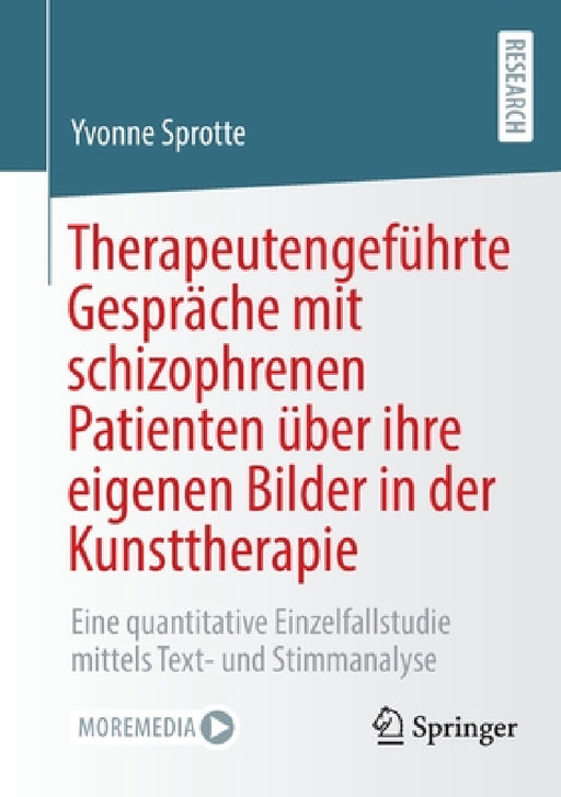 Therapeutengeführte Gespräche Mit Schizophrenen Patienten Über Ihre Eigenen Bilder in Der Kunsttherapie: Eine Quantitative Einzelfallstudie Mittels Te by Yvonne Sprotte