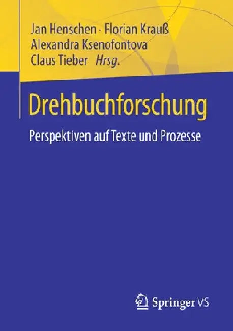 Drehbuchforschung: Perspektiven Auf Texte Und Prozesse by Jan Henschen