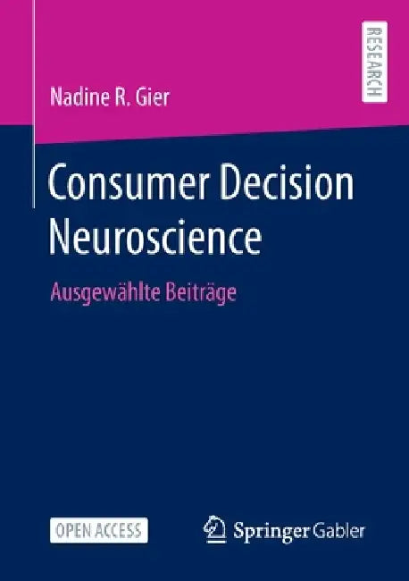 Consumer Decision Neuroscience: Ausgewählte Beiträge by Nadine R. Gier