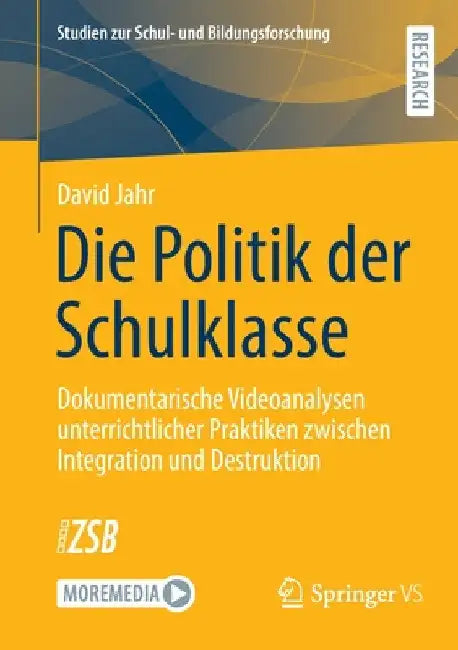 Die Politik Der Schulklasse: Dokumentarische Videoanalysen Unterrichtlicher Praktiken Zwischen Integration Und Destruktion by David Jahr