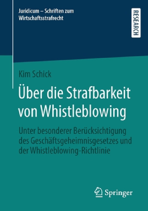 Über Die Strafbarkeit Von Whistleblowing: Unter Besonderer Berücksichtigung Des Geschäftsgeheimnisgesetzes Und Der Whistleblowing-Richtlinie by Kim Schick