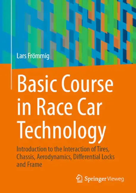 Basic Course in Race Car Technology: Introduction to the Interaction of Tires Chassis Aerodynamics Differential Locks and Frame by Frömmig