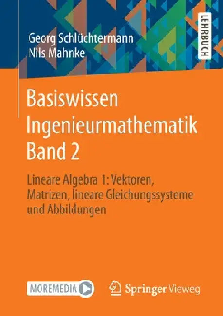 Basiswissen Ingenieurmathematik Band 2: Lineare Algebra 1: Vektoren, Matrizen, Lineare Gleichungssysteme Und Abbildungen by Georg Schlüchtermann