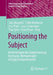 Positioning the Subject: Methodologien Der Subjektivierungsforschung / Methodologies of Subjectivation Research by Sasa Bosančic