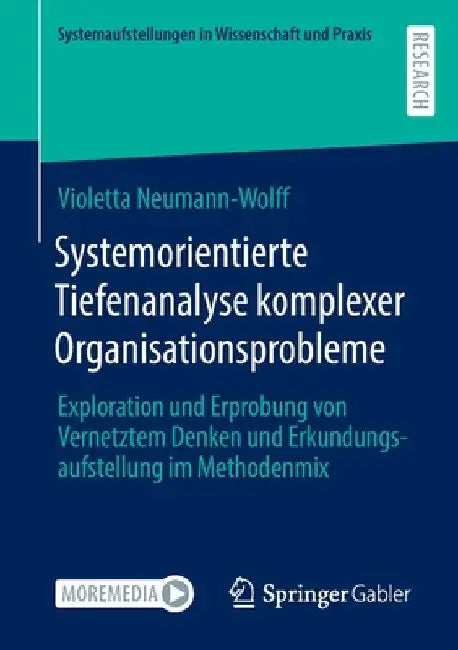 Systemorientierte Tiefenanalyse Komplexer Organisationsprobleme: Exploration Und Erprobung Von Vernetztem Denken Und Erkundungsaufstellung Im Methoden by Violetta Neumann-Wolff