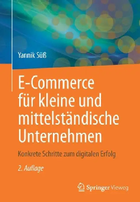 E-Commerce Für Kleine Und Mittelständische Unternehmen: Konkrete Schritte Zum Digitalen Erfolg by Yannik Süß
