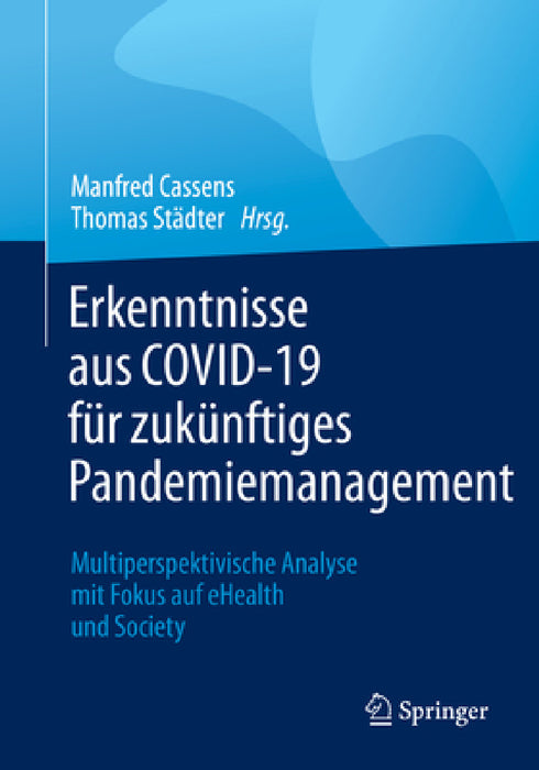 Erkenntnisse Aus Covid-19 Für Zukünftiges Pandemiemanagement: Multiperspektivische Analyse Mit Fokus Auf Ehealth Und Society by Manfred Cassens, Thomas Städter