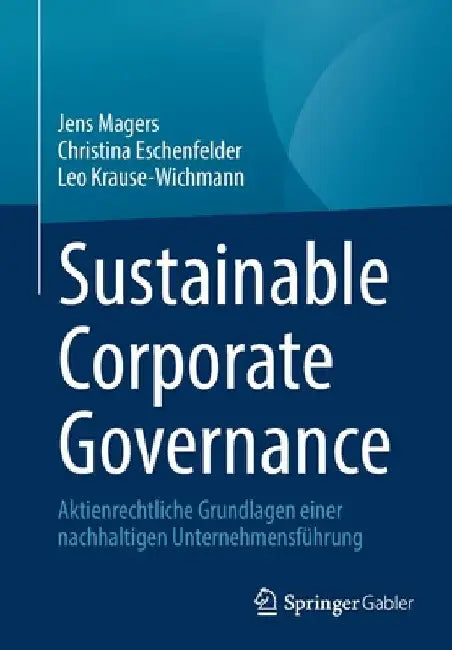 Sustainable Corporate Governance: Aktienrechtliche Grundlagen Einer Nachhaltigen Unternehmensführung by Jens Magers