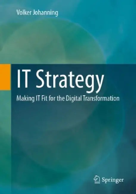 It Strategy: Making It Fit for the Digital Transformation by Volker Johanning