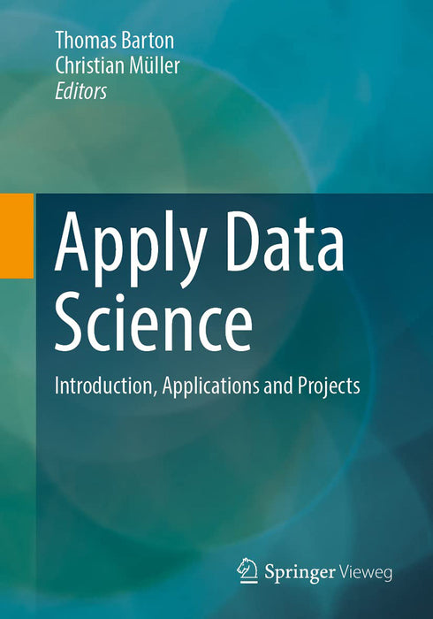 Apply Data Science: Introduction Applications and Projects by Thomas Barton