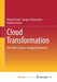 Cloud Transformation: The Public Cloud Is Changing Businesses by Frank; Gregor Schumacher, Schumacher; Andreas Tamm, Tamm Roland Frank