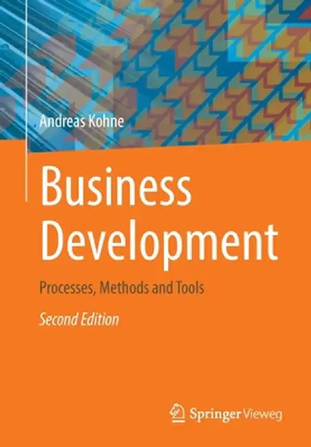 Business Development: Processes, Methods and Tools by Andreas Kohne