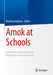 Amok at Schools: Prevention, Intervention and Aftercare in School Shootings by Matthias Böhmer