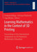 Learning Mathematics in the Context of 3D Printing: Proceedings of the International Symposium on 3D Printing in Mathematics Education by Frederik Dilling
