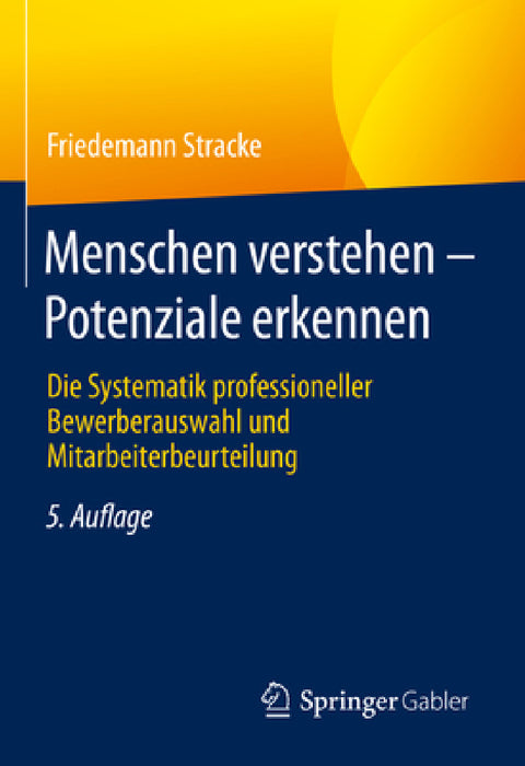 Menschen Verstehen - Potenziale Erkennen: Die Systematik Professioneller Bewerberauswahl Und Mitarbeiterbeurteilung by Friedemann Stracke
