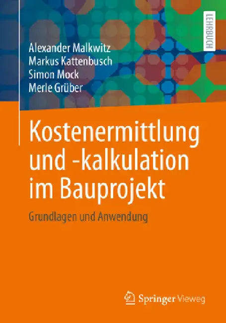 Kostenermittlung Und -Kalkulation Im Bauprojekt: Grundlagen Und Anwendung by Alexander Malkwitz