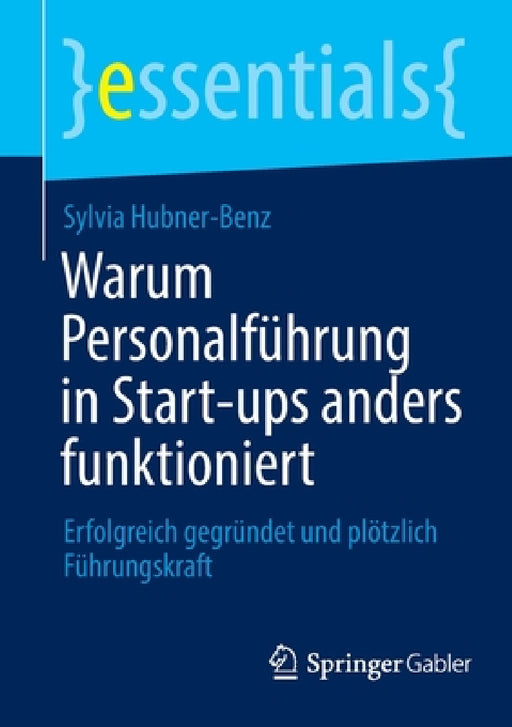 Warum Personalführung in Start-ups anders funktioniert: Erfolgreich gegründet und plötzlich Führungskraft by Sylvia Hubner-Benz