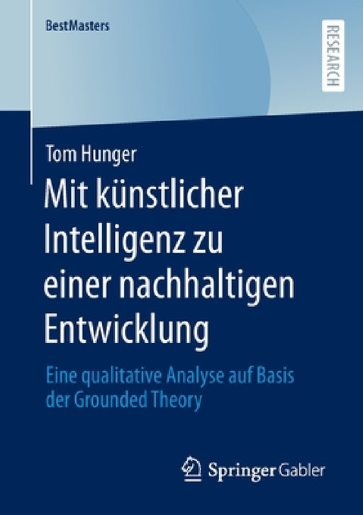 Mit Künstlicher Intelligenz Zu Einer Nachhaltigen Entwicklung: Eine Qualitative Analyse Auf Basis Der Grounded Theory by Tom Hunger