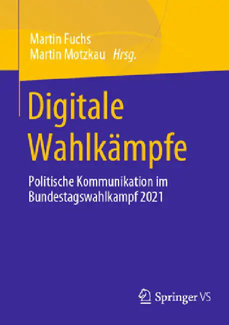 Digitale Wahlkämpfe: Politische Kommunikation Im Bundestagswahlkampf 2021 by Martin Fuchs