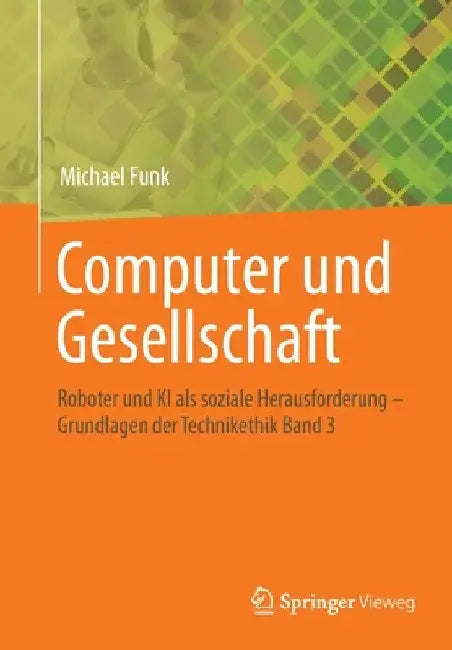 Computer Und Gesellschaft: Roboter Und KI ALS Soziale Herausforderung - Grundlagen Der Technikethik Band 3 by Michael Funk