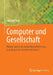 Computer Und Gesellschaft: Roboter Und KI ALS Soziale Herausforderung - Grundlagen Der Technikethik Band 3 by Michael Funk