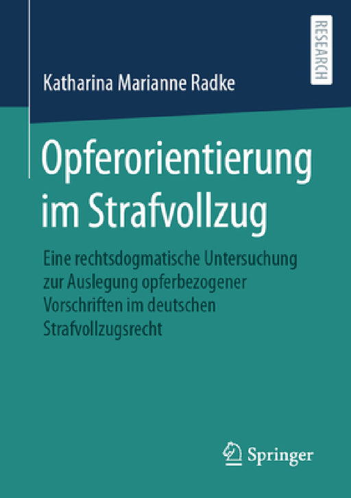 Opferorientierung Im Strafvollzug: Eine Rechtsdogmatische Untersuchung Zur Auslegung Opferbezogener Vorschriften Im Deutschen Strafvollzugsrecht by Katharina Marianne Radke