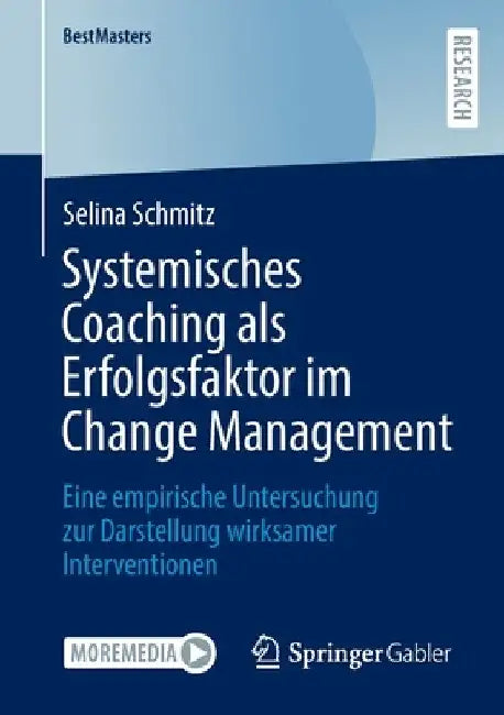 Systemisches Coaching ALS Erfolgsfaktor Im Change Management: Eine Empirische Untersuchung Zur Darstellung Wirksamer Interventionen by Selina Schmitz