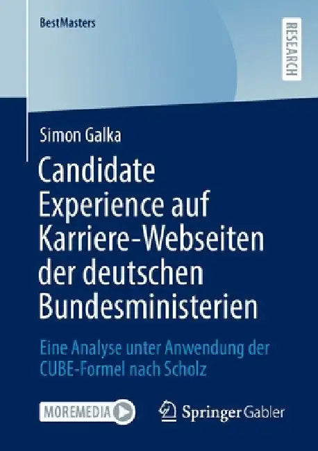 Candidate Experience Auf Karriere-Webseiten Der Deutschen Bundesministerien: Eine Analyse Unter Anwendung Der Cube-Formel Nach Scholz by Simon Galka