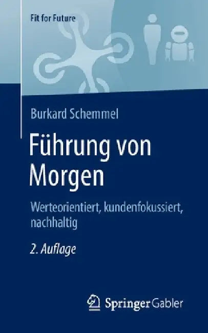 Führung Von Morgen: Werteorientiert, Kundenfokussiert, Nachhaltig by Burkard Schemmel