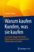 Warum Kaufen Kunden, Was Sie Kaufen: So Entsteht Shopper Motivation - Erkenntnisse Der Neurowissenschaft Für Marketing Und Handel by Enrique Strelow