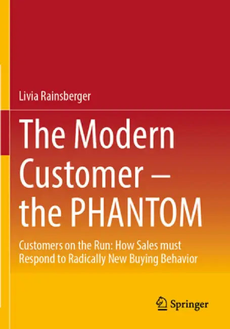 The Modern Customer - The Phantom: Customers on the Run: How Sales Must Respond to Radically New Buying Behavior by Livia Rainsberger