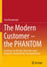 The Modern Customer - The Phantom: Customers on the Run: How Sales Must Respond to Radically New Buying Behavior by Livia Rainsberger
