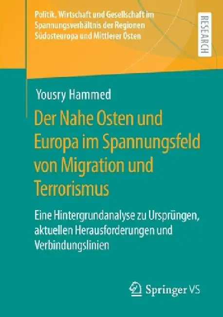 Der Nahe Osten Und Europa Im Spannungsfeld Von Migration Und Terrorismus: Eine Hintergrundanalyse Zu Ursprüngen, Aktuellen Herausforderungen Und Verbi by Yousry Hammed