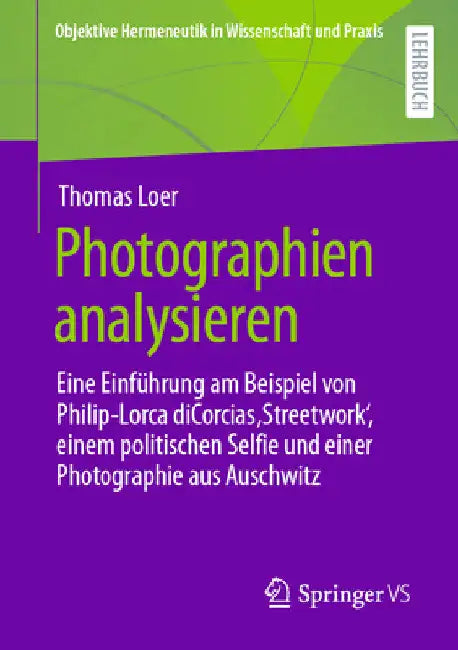 Photographien Analysieren: Eine Einführung Am Beispiel Von Philip-Lorca Dicorcias 'Streetwork', Einem Politischen Selfie Und Einer Photographie Aus Au by Thomas Loer